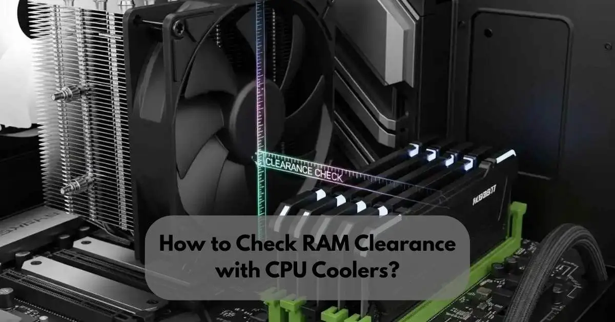 Clearance check example of how to check RAM clearance with CPU coolers and RAM sticks.